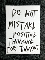 'Do not not mistake positive thinking' A3 original