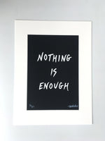 'Nothing is enough' A4 screen print