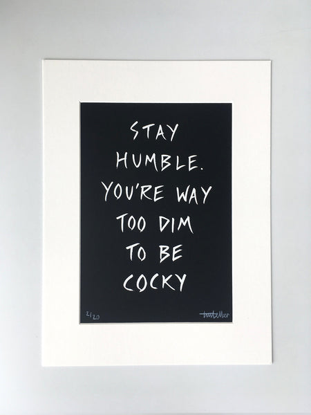 'Stay humble' A4 screen print
