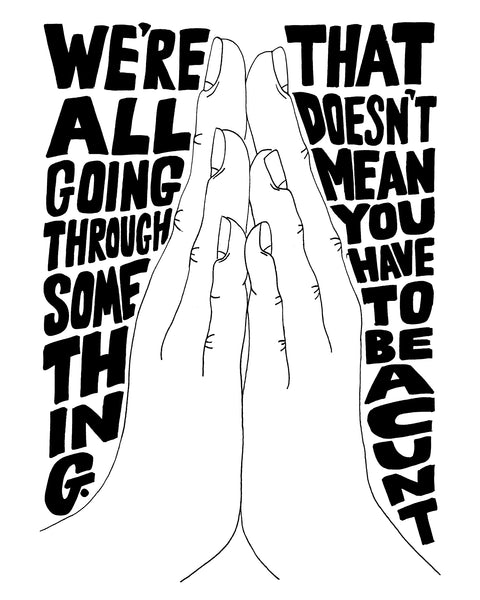 'We're all going through something' print